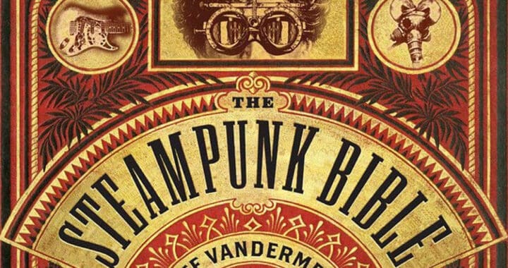 ‘The Steampunk Bible’ Is Much More Than Just Goggles and Corsets