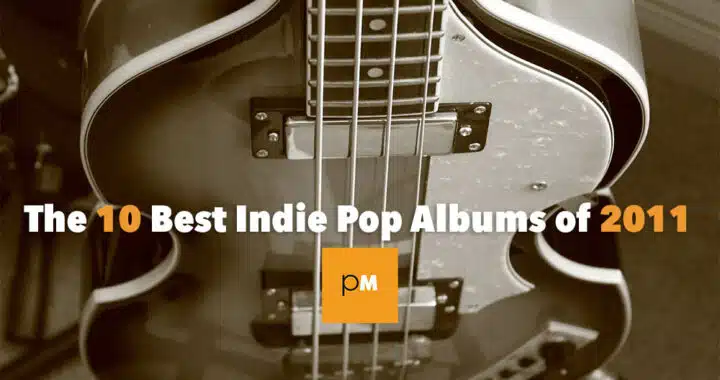 The 10 Best Indie Pop Albums of 2011