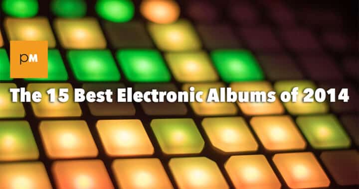 The 15 Best Electronic Albums of 2014