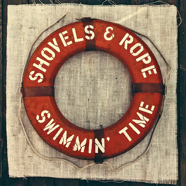 Shovels and Rope Swimmin Time