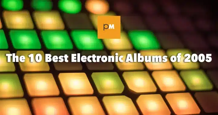 The 10 Best Electronic Albums of 2005