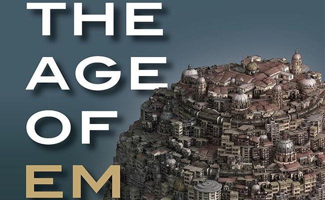 Envisioning a World With No Need of Humans in ‘The Age of Em’