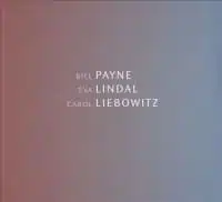 Bill Payne, Carol Liebowitz, Eva Lindal: Payne/Lindal/Liebowitz