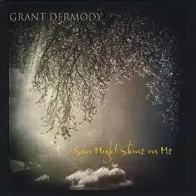 Grant Dermody: Sun Might Shine on Me