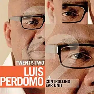 Luis Perdomo & Controlling Ear Unit: Twenty-Two