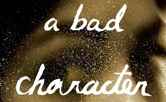 ‘A Bad Character’ Is Courageous in Its Realism and the Many Chances Its Author Has Taken