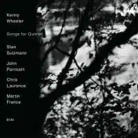 Kenny Wheeler: Songs for Quintet