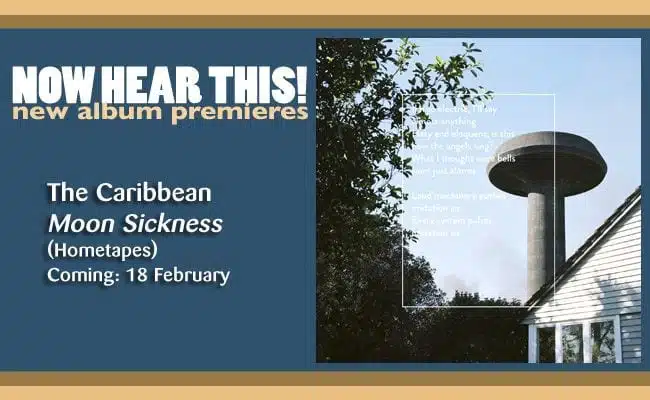 Now Hear This!: The Caribbean – ‘Moon Sickness’ (album premiere)