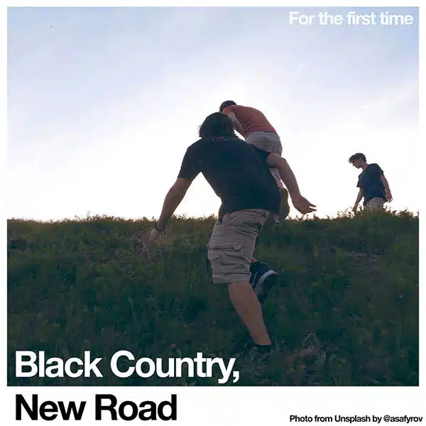 BLACK COUNTRY, NEW ROAD - FOR THE FIRST TIME 