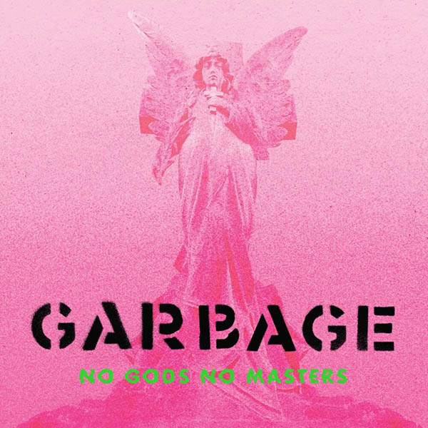 GARBAGE - NO GODS NO MASTERS