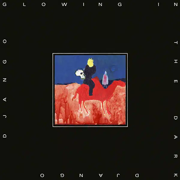 Django Django - Glowing in the Dark