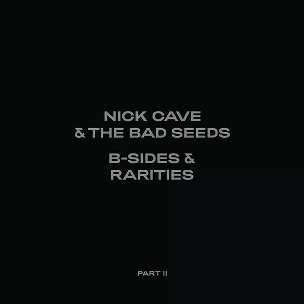 Nick Cave and the Bad Seeds B-Sides and Rarities Part II