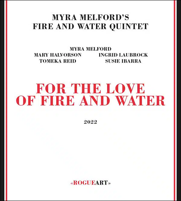 Myra Melford's Fire and Water Quintet - For Love of Fire and Water