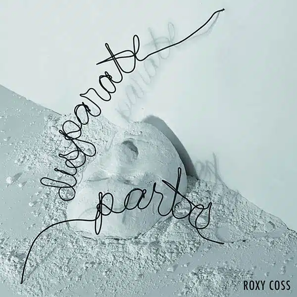 Roxy Coss - Disparate Parts