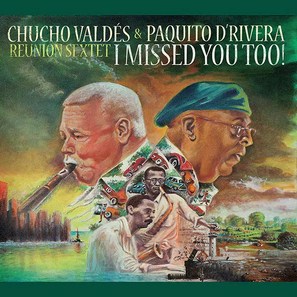 Chucho Valdes and Paquito D'Rivera Reunion Sextet - I Missed You Too