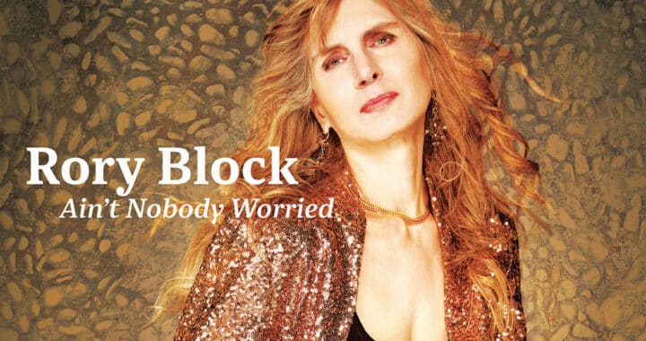 Blues Artist Rory Block Takes on Female Pop Hits in ‘Ain’t Nobody Worried’