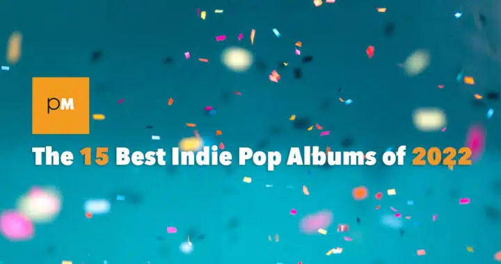 The 15 Best Indie Pop Albums of 2022