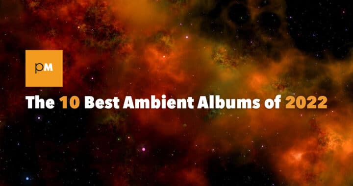 The 10 Best Ambient Albums of 2022