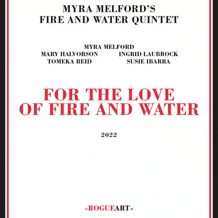 Myra Melfords Fire and Water Quintet For Love of Fire and Water