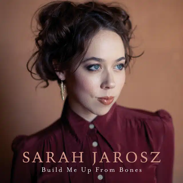 Sarah Jarosz Build Me Up From Bones