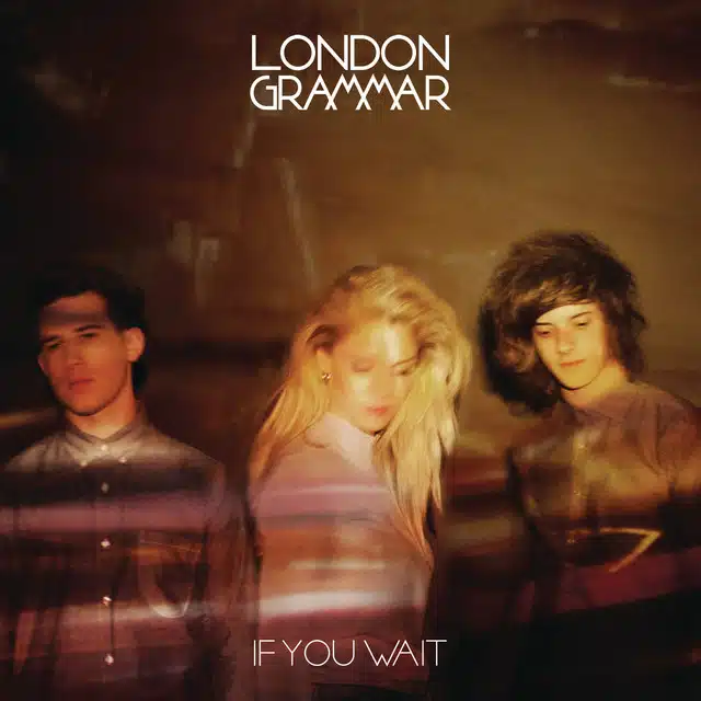 London Grammar If You Wait