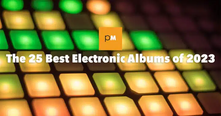 The 25 Best Electronic Albums of 2023