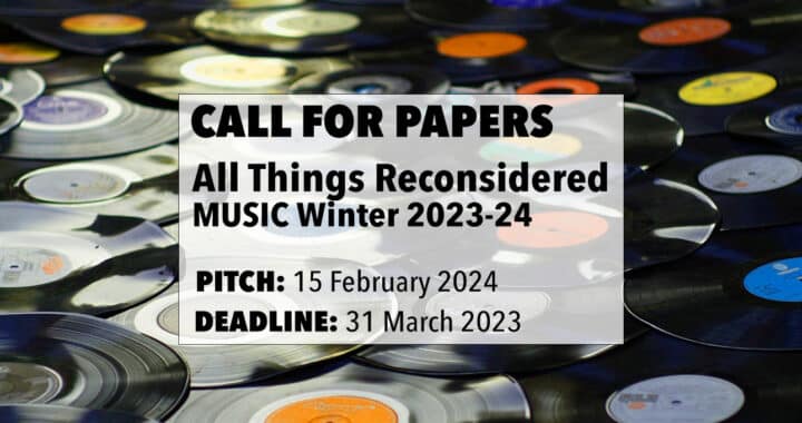 Call for Papers: All Things Reconsidered – MUSIC Winter 2023-24