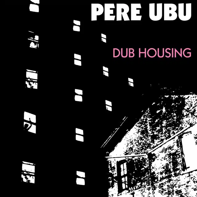 Pere Ubu Dub Housing